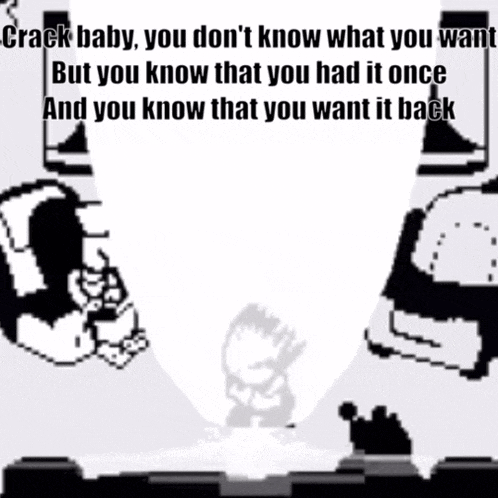 a black and white image with a caption that says crack baby you don 't know what you want