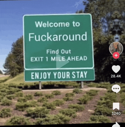 a green sign that says welcome to fuckaround on it