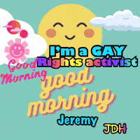 a poster that says good morning jeremy jdh and i 'm a gay rights activist