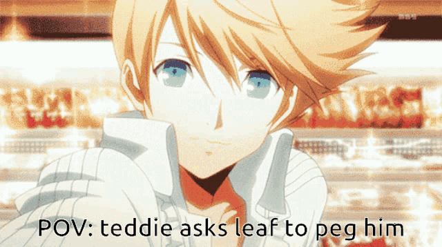 a picture of a boy with the words pov teddie asks leaf to peg him