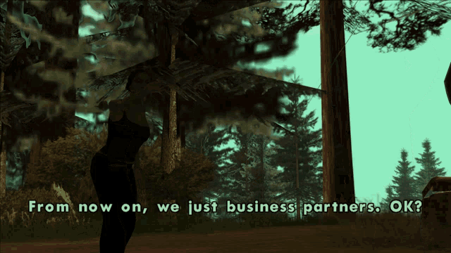 a screenshot of a video game says from now on we just business partners