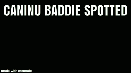 a picture of a monster with the words `` caninu baddie spotted '' written on it .