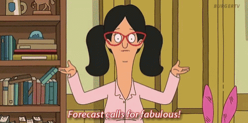 a cartoon character from bob 's burgers says forecast calls for fabulous .