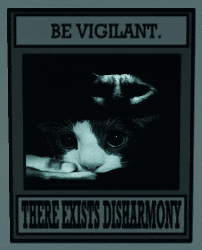 a black and white poster with a cat and the words be vigilant there exists disharmony
