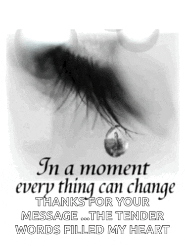 in a moment everything can change thanks for your message