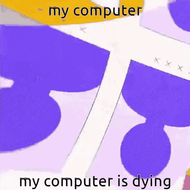 a purple and yellow background with the words my computer my computer is dying on it