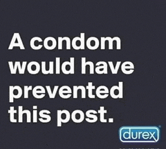 a poster that says a condom would have prevented this post by durex