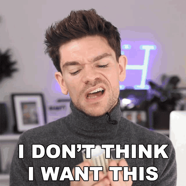 a man making a funny face with the words i don 't think i want this
