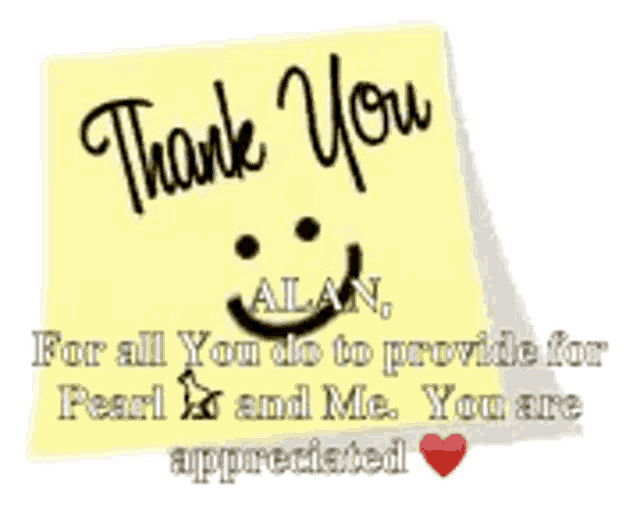 a sticky note that says thank you alan for all you do to provide for pearl and me . you are appreciated .