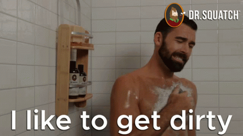 I Like To Get Dirty And Clean Dirty GIF - I Like To Get Dirty And Clean I Like To Get Dirty Like To Get Dirty GIFs