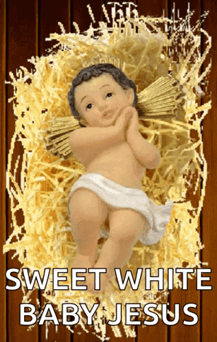 a picture of a baby jesus with the words sweet white baby jesus