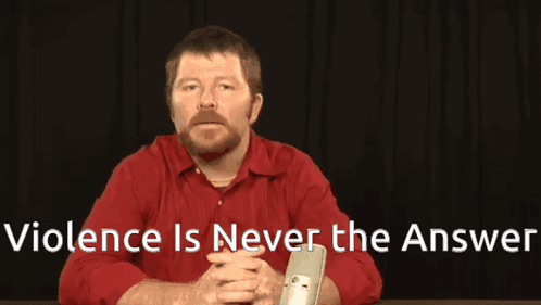 Violence Is Never The Answer Wrong GIF - Violence Is Never The Answer Wrong Peace GIFs