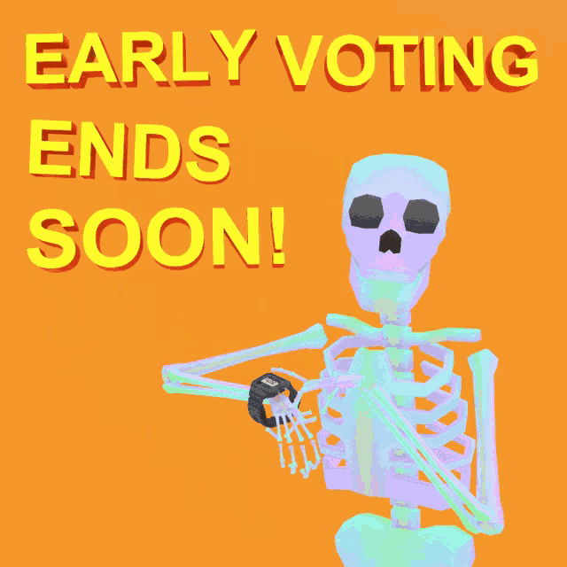 a skeleton is holding a watch with the words early voting ends soon