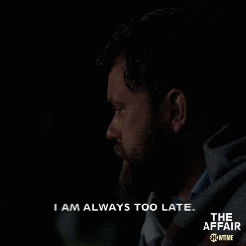 I Am Always Too Late Not On Time GIF - I Am Always Too Late Not On Time Not A Perfect Timing GIFs