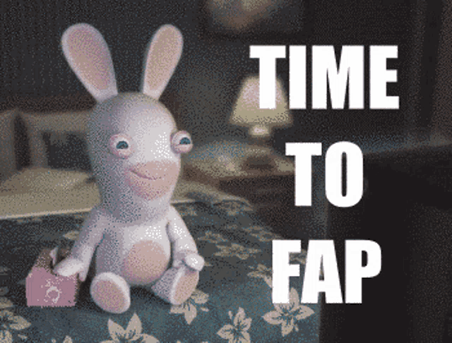 a stuffed bunny is sitting on a bed with the words time to fap behind it