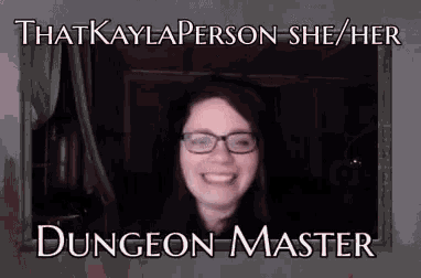 a picture of a woman with glasses and a caption that says that kayla person she / her dungeon master