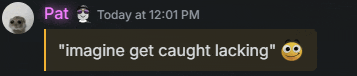 pat today at 12:01 pm " imagine get caught lacking " with a smiley face