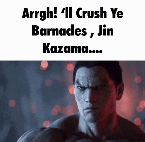 a picture of a man with the words arrgh '11 crush ye barnacles , jin kazama ...