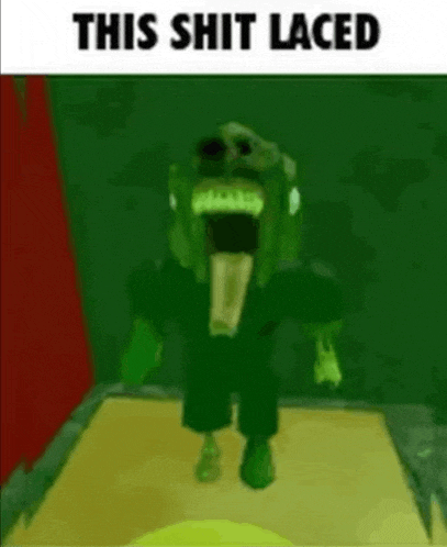 a green monster with a huge mouth is standing in a dark room with the words `` this shit laced '' .
