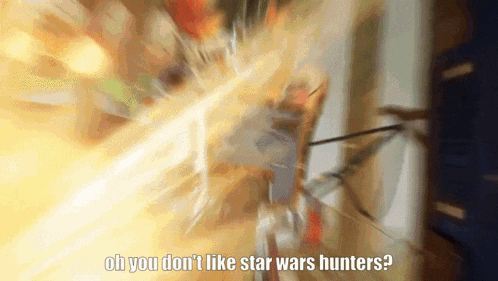 a blurry picture of a person with the words oh you don t like star wars hunters