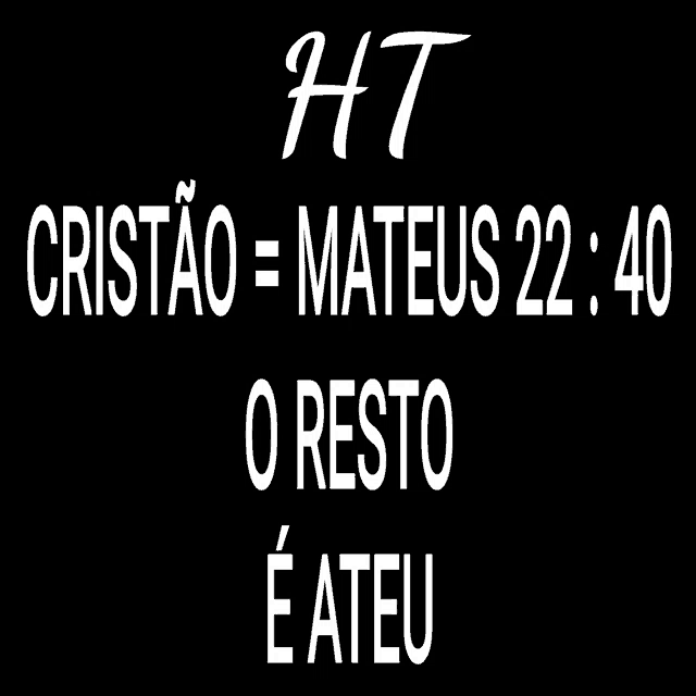 a black background with white text that says ht cristao = mateus 22:40 o resto e ateu