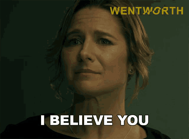 a woman says " i believe you " in front of a wentworth logo
