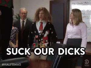 Suck Our Dicks - Workaholics GIF - Dick GIFs