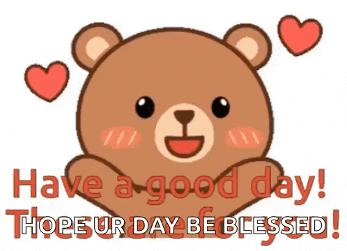 a teddy bear with hearts around it and the words `` have a good day ! hope your day be blessed ! ''