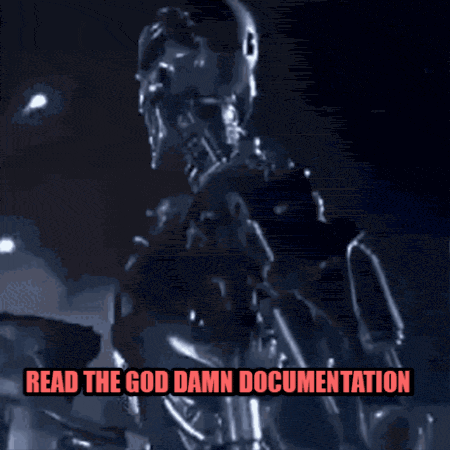 a picture of a robot with the words read the god damn documentation on the bottom