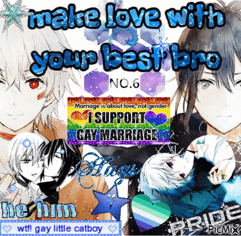 make love with your best bro no. 6 marriage is about love not gender i support gay marriage he him wtf gay little catboy pride picmix
