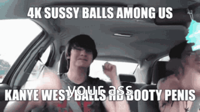 a man in a car with a caption that says 4k sussy balls among us