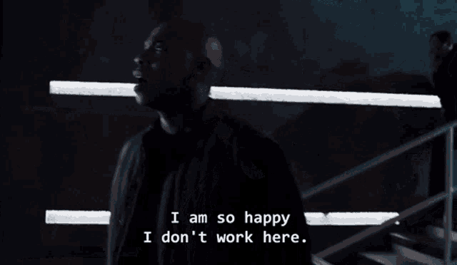 a bald man says i am so happy i do n't work here