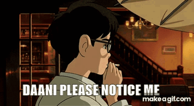 a cartoon of a man smoking a cigarette with the words daani please notice me on the bottom