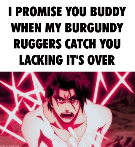 a poster that says i promise you buddy when my burgundy ruggers catch you lacking it