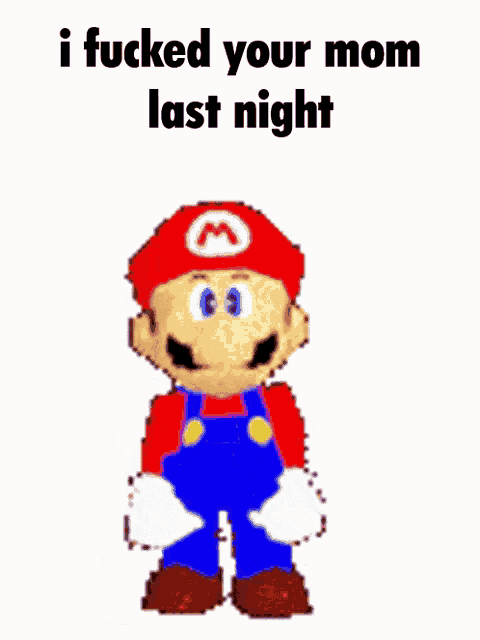 a pixelated image of mario with the words i fucked your mom last night