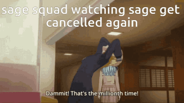 sage squad watching sage get cancelled again dammit that 's the millioth time