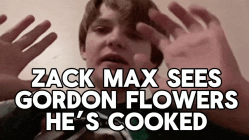 zack max sees gordon flowers he 's cooked written on a screen