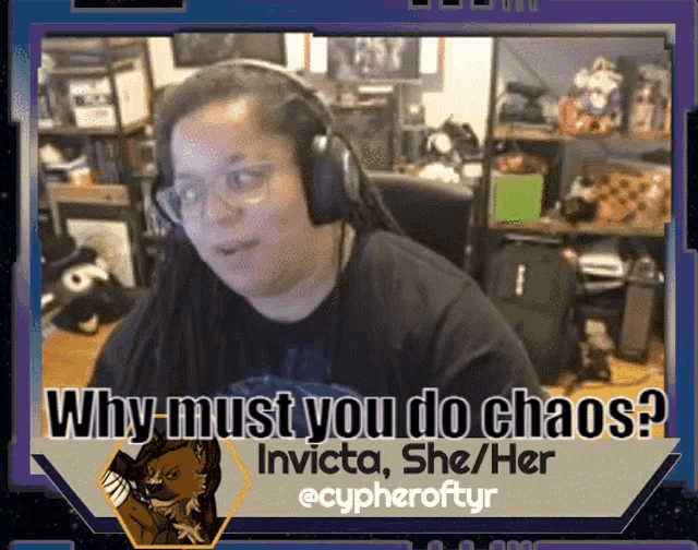why must you do chaos invicta she / her
