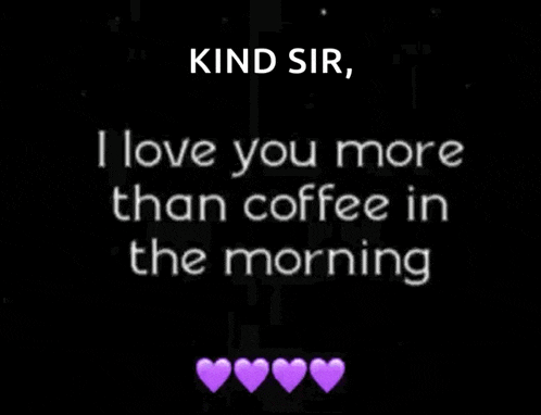 kind sir i love you more than coffee in the morning with purple hearts