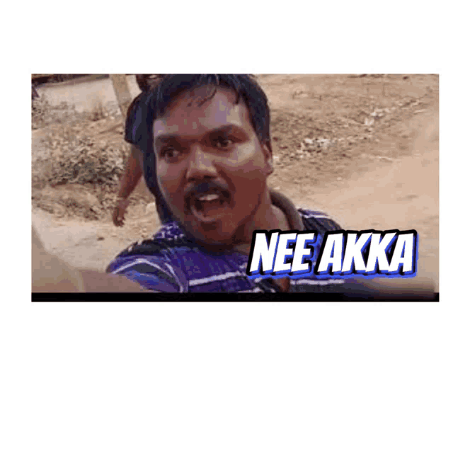 a man with a mustache is making a funny face and the words nee akka are on the bottom of the picture .