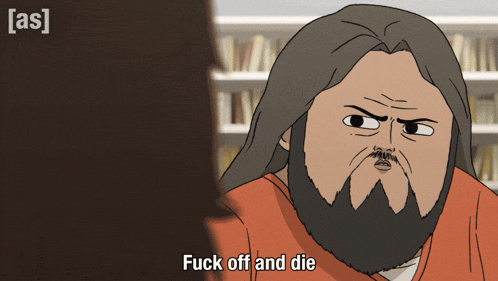 a cartoon of a man with long hair and a beard says fuck off and die