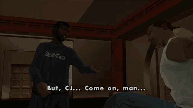 a screenshot of a video game shows a man talking to another man and the words but cj come on man