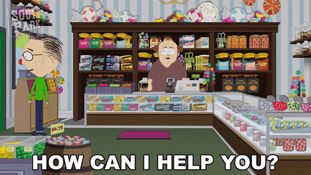 a south park cartoon shows a man standing in front of a candy store and asking how can i help you