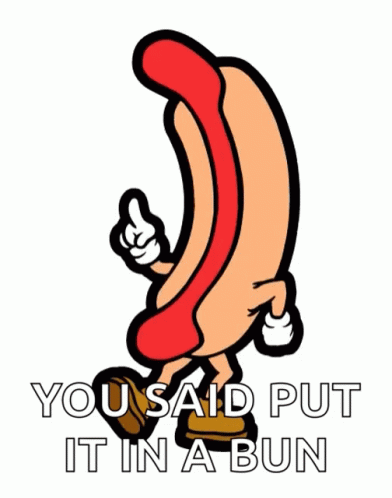 Hotdog You Said Put It In A Bun GIF - Hotdog You Said Put It In A Bun Bun GIFs
