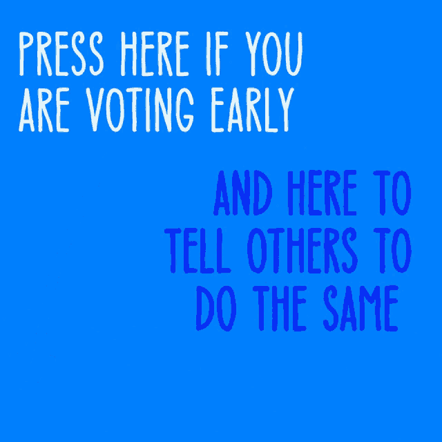 a blue background with the words press here if you are voting early and here to tell others to do the same