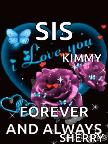 a heart with purple roses and the words sis love you kimmy forever and always sherry on it