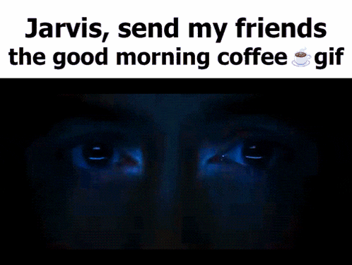jarvis send my friends the good morning coffee gif with a picture of tony stark