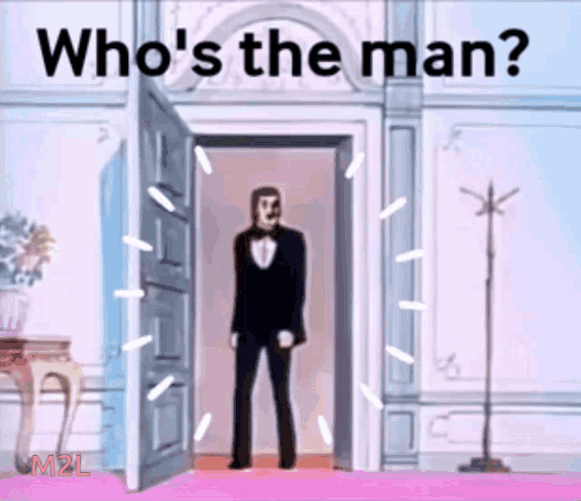 a cartoon of a man in a tuxedo standing in an open door asking who 's the man ?