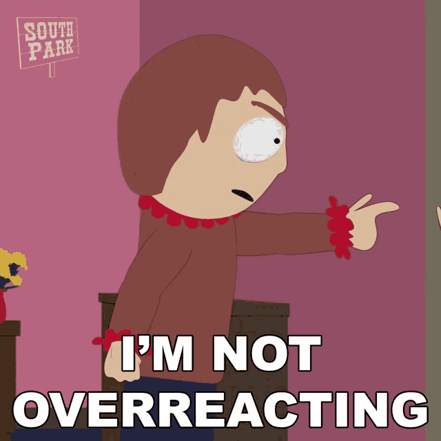 a cartoon character says i 'm not overreacting in front of a south park sign