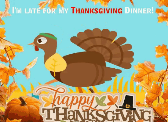 a picture of a turkey with the words " i 'm late for my thanksgiving dinner " above it